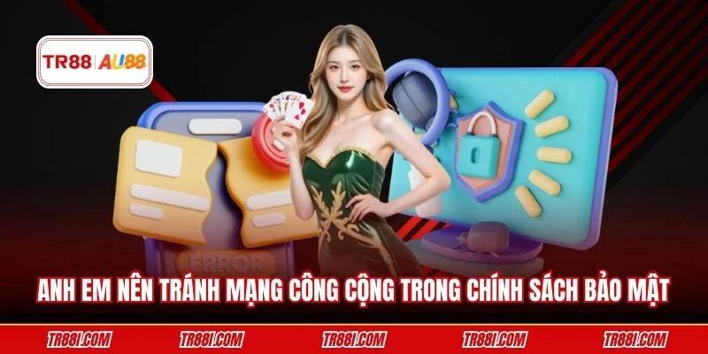 Anh em nên tránh mạng công cộng trong chính sách bảo mật