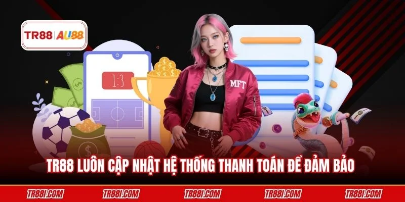 TR88 luôn cập nhật hệ thống thanh toán để đảm bảo